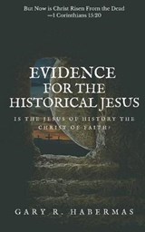 Evidence for the Historical Jesus: Is the Jesus of History the Christ of Faith - Gary R. Habermas - 9781949586671