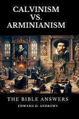 Calvinism vs. Arminianism - Edward D Andrews - 9781949586992
