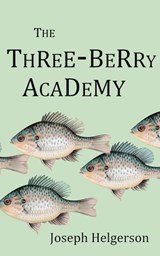 The Three-Berry Academy - Joseph Helgerson - 9781949615029