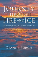 Journey Through Fire and Ice - Deanne Burch - 9781949642599
