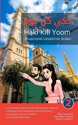 Situational Levantine Arabic 2 - Rita Housseiny ; Alaa Abou El Nour ; Matthew Aldrich - 9781949650075