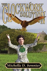 The Clockwork Solution - Michelle D Sonnier - 9781949691351