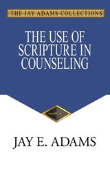 The Use of Scripture in Counseling - Jay E. Adams - 9781949737707