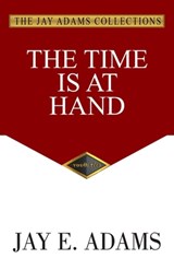The Time Is At Hand - Jay E. Adams - 9781949737882
