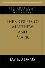 The Gospels of Matthew and Mark - Jay E Adams - 9781949737974