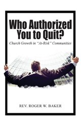 Who Authorized You to Quit? - BAKER,  Rev Roger W - 9781949746891