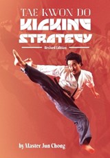 Tae Kwon Do Kicking Strategy - Jun Chong - 9781949753691