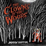 The Clowns in the Woods - Andrew Shaffer - 9781949769708