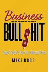 Business Bullshit - Things They Don't Teach You in Business School - Mike Ross - 9781949802535