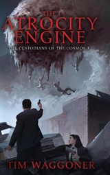 The Atrocity Engine - Tim Waggoner - 9781949890891
