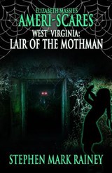 Ameri-Scares West Virginia: Lair of the Mothman - Stephen Mark Rainey - 9781949914238
