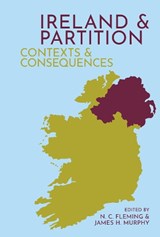 Ireland and Partition - N. C. Fleming ; James H. Murphy - 9781949979879