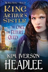 King Arthur's Sister - Kim Iverson Headlee - 9781949997378