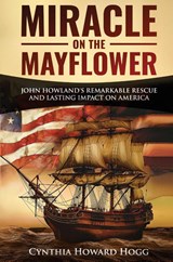 Miracle on the Mayflower - Cynthia Howard Hogg - 9781950067886