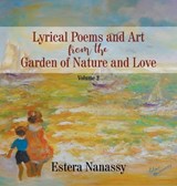 Lyrical Poems and Art from the Garden of Nature and Love - Estera Nanassy - 9781950073887