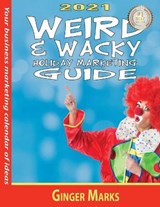 2021 Weird & Wacky Holiday Marketing Guide - MARKS,  Ginger - 9781950075331