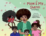 Mom's My Shero! - Stephanie a Kilgore-White - 9781950075577
