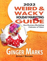 2022 Weird & Wacky Holiday Marketing Guide - Ginger Marks - 9781950075737