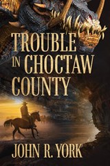 Trouble in Choctaw County - John R York - 9781950075799