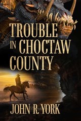 Trouble in Choctaw County - John R York - 9781950075805