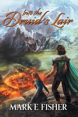 Into The Druid's Lair - Mark E Fisher - 9781950235025