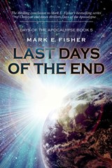 Last Days of the End - Mark E. Fisher - 9781950235216