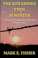 The Sun Shines Even In Winter - Mark E Fisher - 9781950235247