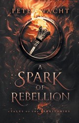 A Spark of Rebellion - Peter Wacht - 9781950236435