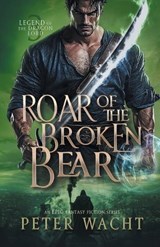 Roar of the Broken Bear - Peter Wacht - 9781950236671
