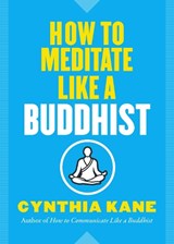 How to Meditate Like a Buddhist - Cynthia (Cynthia Kane) Kane - 9781950253005