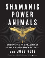 Shamanic Power Animals - don Jose (don Jose Ruiz) Ruiz - 9781950253142