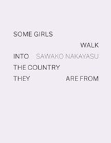 Some Girls Walk into the Country They Are From - Sawako Nakayasu - 9781950268122