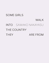Some Girls Walk into the Country They Are From - Sawako Nakayasu - 9781950268122