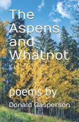 The Aspens and Whatnot - Donald Gasperson - 9781950276134