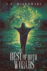 The Best of Both Worlds - S P Miskowski - 9781950305261