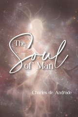 The Soul Of Man - Charles Anthony de Andrade - 9781950308545