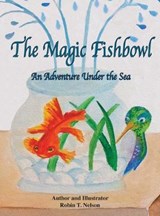 The Magic Fishbowl - Robin T Nelson - 9781950323142