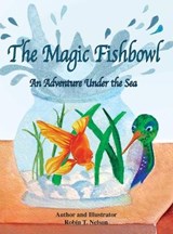 The Magic Fishbowl - Robin T Nelson - 9781950323319