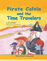 Pirate Calvin and the Time Travelers - Fred Neff - 9781950323999
