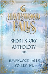 Havenwood Falls Short Story Anthology 2019 - Kristie Cook ; Belinda Boring ; Rose Garcia - 9781950455737