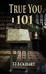 True You 101 - Tj Eckhart - 9781950502318