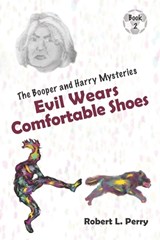 Evil Wears Comfortable Shoes - Robert L Perry - 9781950518029