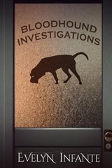Bloodhound Investigations - Evelyn Infante - 9781950625215