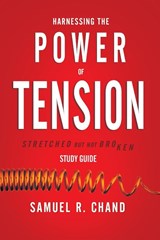 Harnessing the Power of Tension - Study Guide - Sam Chand - 9781950718702