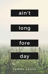 Ain't Long Fore Day - SALLIS,  James - 9781950730995