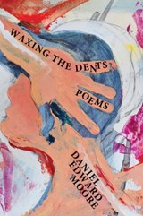Waxing the Dents - MOORE,  Daniel Edward - 9781950739011