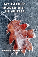 My Father Should Die in Winter - Barry Marks - 9781950739059