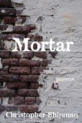 Mortar - Christopher Shipman - 9781950739141