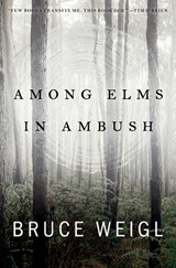 Among Elms, in Ambush - Bruce Weigl - 9781950774418