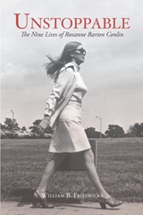 Unstoppable: The Nine Lives of Roxanne Barton Conlin - William B. Friedricks - 9781950790029